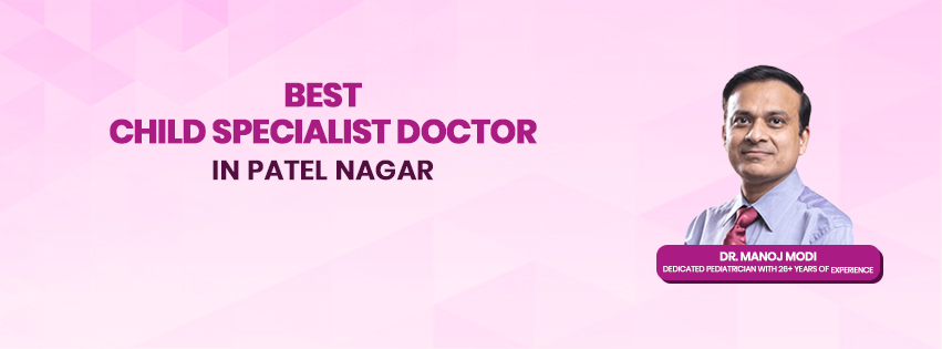Best child specialist doctor in Patel Nagar