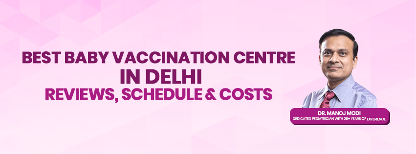 Best Baby Vaccination Centre in Delhi – Reviews, Schedule & Cost