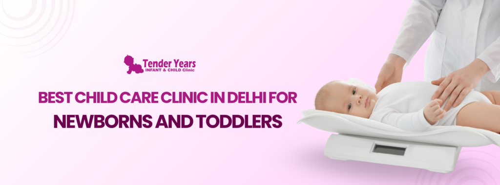 Best Child Care Clinic in Delhi for Newborns and Toddlers